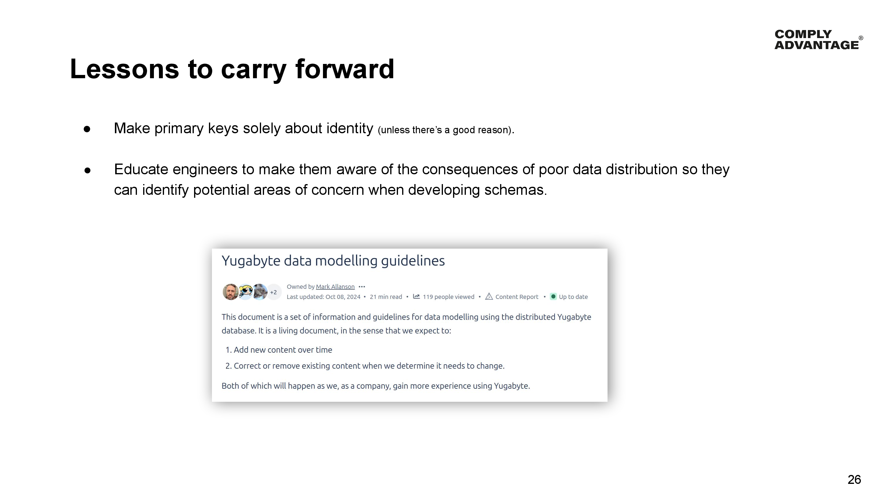 Lessons to carry forward Make primary keys solely about identity (unless there’s a good reason). Educate engineers to make them aware of the consequences of poor data distribution so they can identify potential areas of concern when developing schemas.